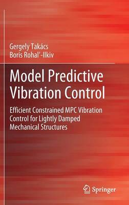 Model Predictive Vibration Control: Efficient Constrained MPC Vibration Control for Lightly Damped Mechanical  Structures 2012