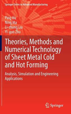 Theories, Methods and Numerical Technology of Sheet Metal Cold and Hot Forming: Analysis, Simulation and Engineering Applications 2013 ed.