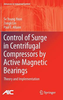 Control of Surge in Centrifugal Compressors by Active Magnetic Bearings: Theory and Implementation 2013 ed.