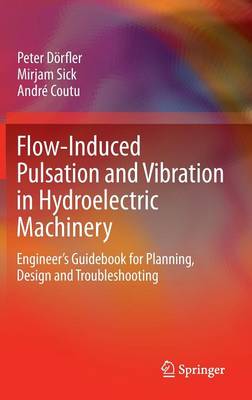 Flow-Induced Pulsation and Vibration in Hydroelectric Machinery: Engineers Guidebook for Planning, Design and Troubleshooting 2013 ed.