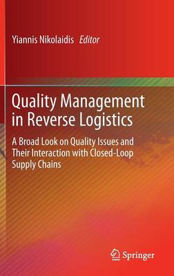 Quality Management in Reverse Logistics: A Broad Look on Quality Issues and Their Interaction with Closed-Loop Supply  Chains 2013 ed.