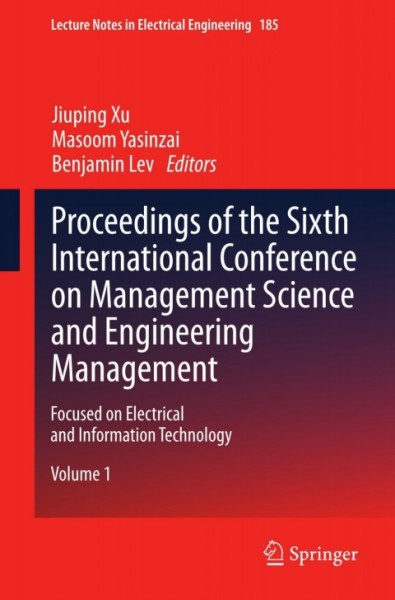 Proceedings of the Sixth International Conference on Management Science and Engineering Management: Focused on Electrical and Information Technology