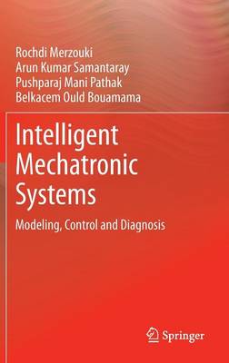 Intelligent Mechatronic Systems: Modeling, Control and Diagnosis 2013 ed.