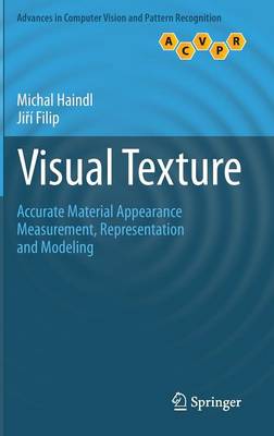Visual Texture: Accurate Material Appearance Measurement, Representation and Modeling 2013 ed.