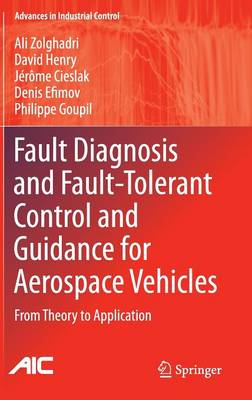 Fault Diagnosis and Fault-Tolerant Control and Guidance for Aerospace Vehicles: From Theory to Application 2014 ed.