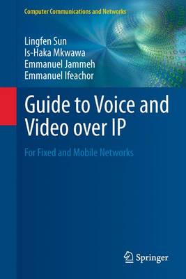 Guide to Voice and Video over IP: For Fixed and Mobile Networks 2013 ed.