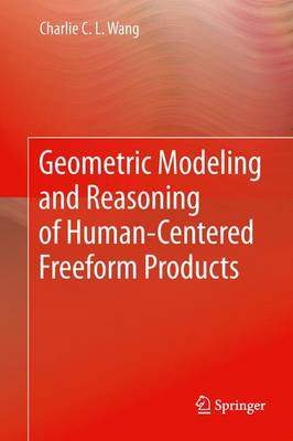 Geometric Modeling and Reasoning of Human-Centered Freeform Products 2013 ed.