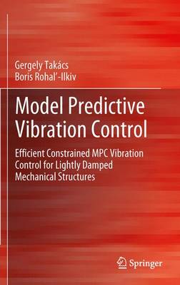Model Predictive Vibration Control: Efficient Constrained MPC Vibration Control for Lightly Damped Mechanical  Structures 2012 ed.