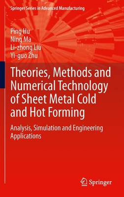 Theories, Methods and Numerical Technology of Sheet Metal Cold and Hot Forming: Analysis, Simulation and Engineering Applications 2013 ed.