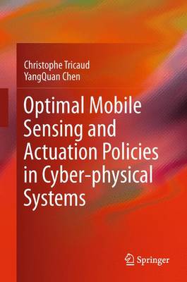 Optimal Mobile Sensing and Actuation Policies in Cyber-physical Systems 2012 ed.