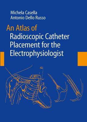 Atlas of Radioscopic Catheter Placement for the Electrophysiologist 2008 ed.