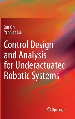 Control Design and Analysis for Underactuated Robotic Systems 2014 ed.