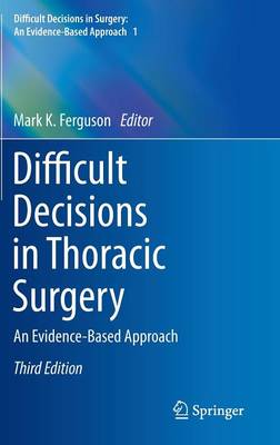 Difficult Decisions in Thoracic Surgery: An Evidence-Based Approach 3rd ed. 2014