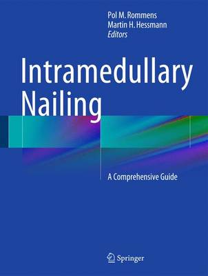 Intramedullary Nailing: A Comprehensive Guide 2015 ed.