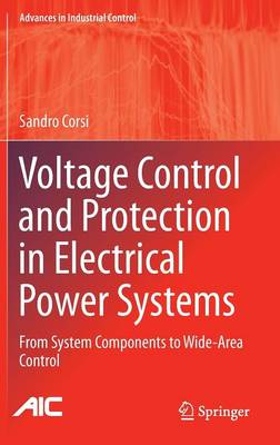 Voltage Control and Protection in Electrical Power Systems: From System Components to Wide-Area Control 2015 ed.