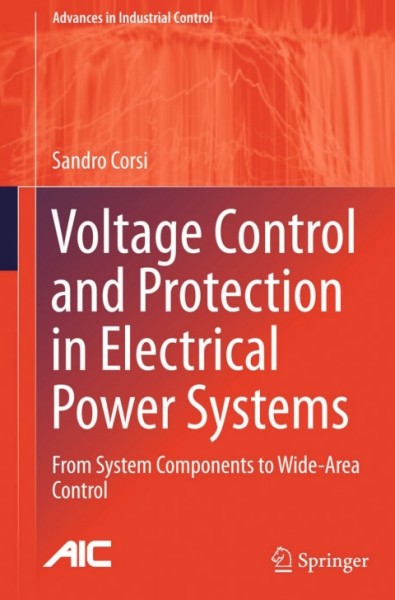 Voltage Control and Protection in Electrical Power Systems: From System Components to Wide-Area Control