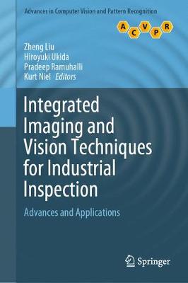 Integrated Imaging and Vision Techniques for Industrial Inspection: Advances and Applications 1st ed. 2015
