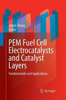 PEM Fuel Cell Electrocatalysts and Catalyst Layers: Fundamentals and Applications Softcover reprint of the original 1st ed. 2008