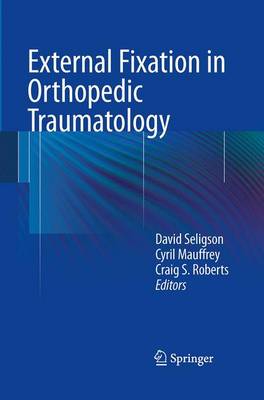 External Fixation in Orthopedic Traumatology Softcover Reprint of the Original 1st 2012 ed.