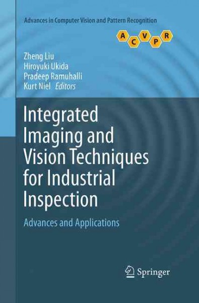 Integrated Imaging and Vision Techniques for Industrial Inspection: Advances and Applications Softcover reprint of the original 1st ed. 2015