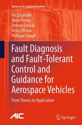 Fault Diagnosis and Fault-Tolerant Control and Guidance for Aerospace Vehicles: From Theory to Application Softcover reprint of the original 1st ed. 2014