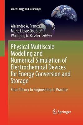 Physical Multiscale Modeling and Numerical Simulation of Electrochemical  Devices for Energy Conversion and Storage: From Theory to Engineering to Practice Softcover reprint of the original 1st ed. 2016
