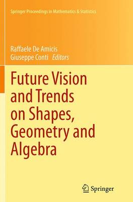 Future Vision and Trends on Shapes, Geometry and Algebra Softcover reprint of the original 1st ed. 2014