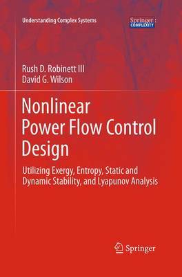 Nonlinear Power Flow Control Design: Utilizing Exergy, Entropy, Static and Dynamic Stability, and Lyapunov Analysis Softcover reprint of the original 1st ed. 2011