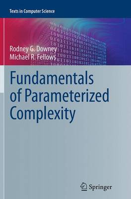 Fundamentals of Parameterized Complexity Softcover reprint of the original 1st ed. 2013