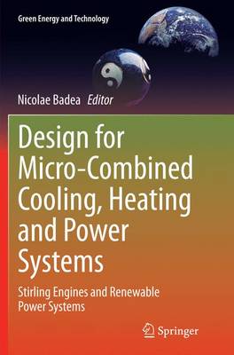 Design for Micro-Combined Cooling, Heating and Power Systems: Stirling Engines and Renewable Power Systems Softcover reprint of the original 1st ed. 2015