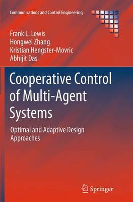 Cooperative Control of Multi-Agent Systems: Optimal and Adaptive Design Approaches Softcover reprint of the original 1st ed. 2014