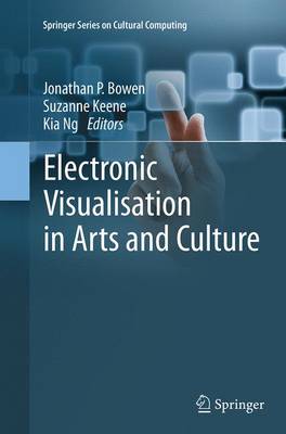 Electronic Visualisation in Arts and Culture Softcover reprint of the original 1st ed. 2013