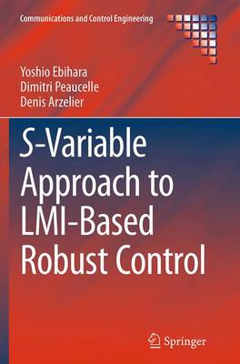 S-Variable Approach to LMI-Based Robust Control Softcover reprint of the original 1st ed. 2015