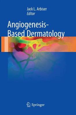 Angiogenesis-Based Dermatology Softcover reprint of the original 1st ed. 2017