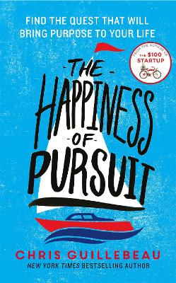 Happiness of Pursuit: Find the Quest that will Bring Purpose to Your Life