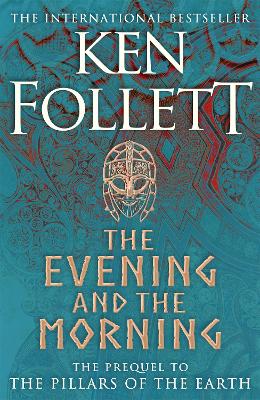 Evening and the Morning: The Prequel to The Pillars of the Earth, A Kingsbridge Novel
