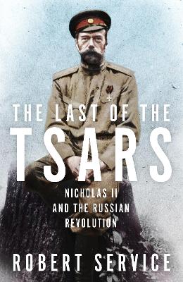 Last of the Tsars: Nicholas II and the Russian Revolution