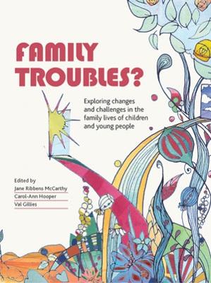 Family Troubles?: Exploring Changes and Challenges in the Family Lives of Children and Young  People