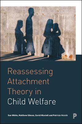 Reassessing Attachment Theory in Child Welfare: A critical appraisal