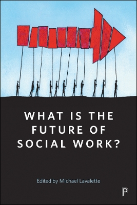 What Is the Future of Social Work?: A handbook for positive action