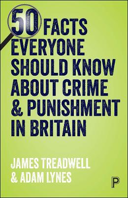 50 Facts Everyone Should Know About Crime and Punishment in Britain: The truth behind the myths