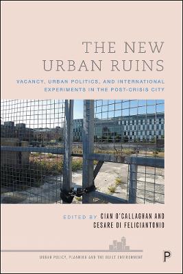 New Urban Ruins: Vacancy, Urban Politics and International Experiments in the Post-Crisis City