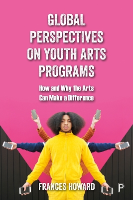 Global Perspectives on Youth Arts Programs: How and Why the Arts Can Make a Difference