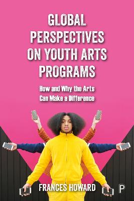 Global Perspectives on Youth Arts Programs: How and Why the Arts Can Make a Difference