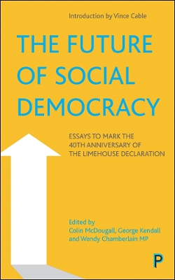 Future of Social Democracy: Essays to Mark the 40th Anniversary of the Limehouse Declaration