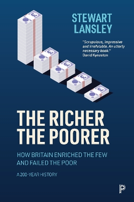 Richer, The Poorer: How Britain Enriched the Few and Failed the Poor. A 200-Year History