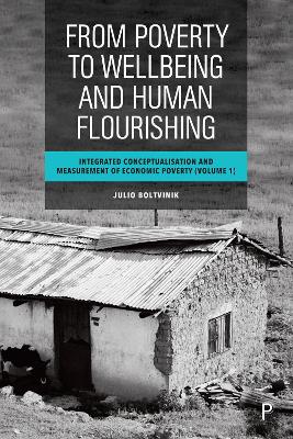 From Poverty to Well-Being and Human Flourishing (Volume 1): Integrated Conceptualisation and Measurement of Economic Poverty