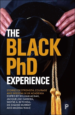 Black PhD Experience: Stories of Strength, Courage and Wisdom in UK Academia