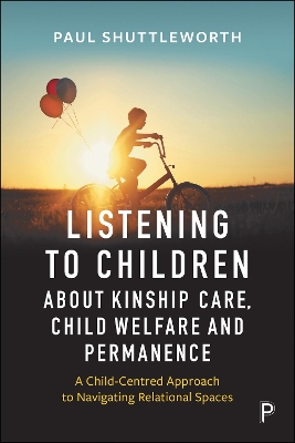 Listening to Children about Kinship Care, Child Welfare and Permanence: A Child-Centred Approach to Navigating Relational Spaces