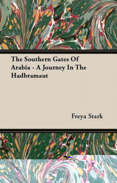 Southern Gates Of Arabia - A Journey In The Hadbramaut